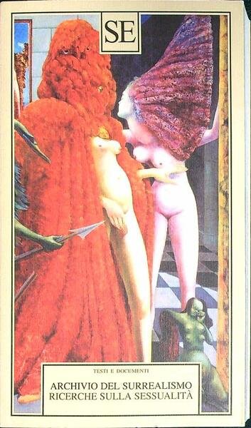 Archivio del Surrealismo. Ricerche sulla sessualita'. Gennaio 1928-agosto 1932