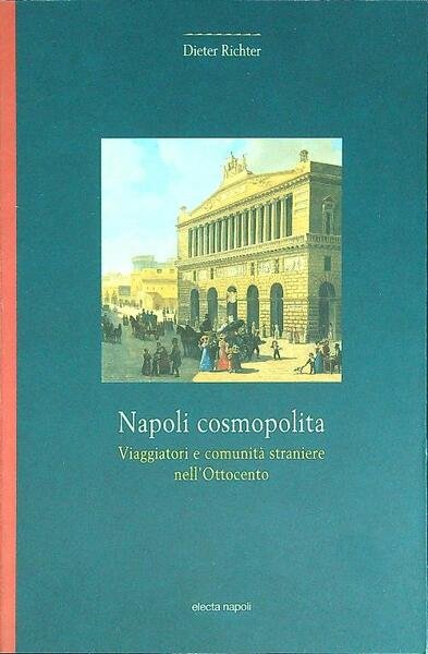 Napoli cosmopolita Viaggiatori e comunita' straniere nell'Ottocento