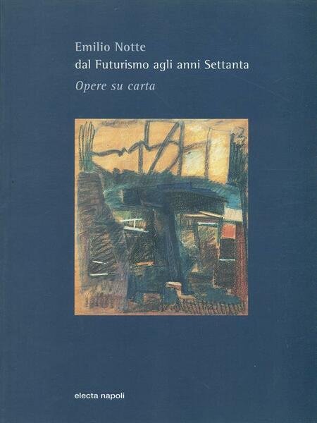 Emilio Notte Dal futurismo agli anni settanta Opere su carta