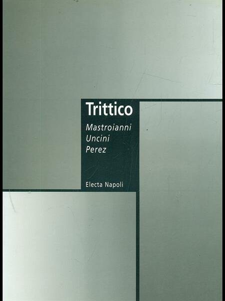 Trittico Mastroianni Uncini Lopez