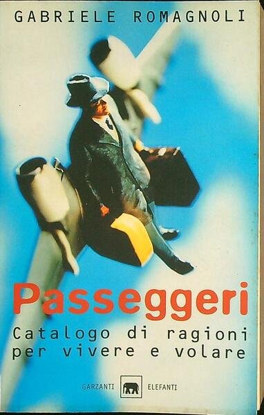 Passeggeri. Catalogo di ragioni per vivere e volare