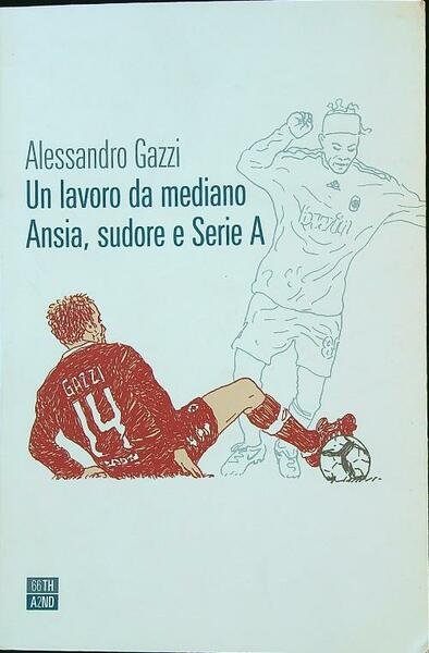 Un lavoro da mediano. Ansia, sudore e Serie A