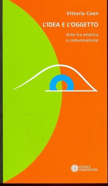 L'idea e l'oggetto. Arte tra estetica e comunicazione