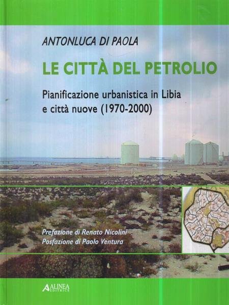 Le citta' del petrolio. Pianificazione urbanistica in Libia (1970-2000) ITA-ENG