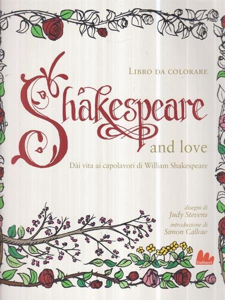 Shakespeare and love. Dai vita ai capolavori di William Shakespeare