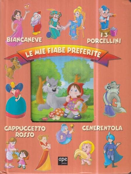 Le mie fiabe preferite: Biancaneve-I 3 porcellini-Cappuccetto rosso-Cenerentola