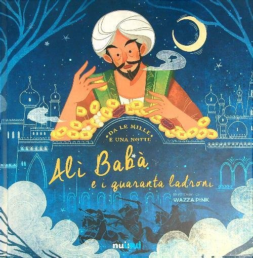 Ali' Baba' e i 40 ladroni da Le mille e una notte. Ediz. a colori