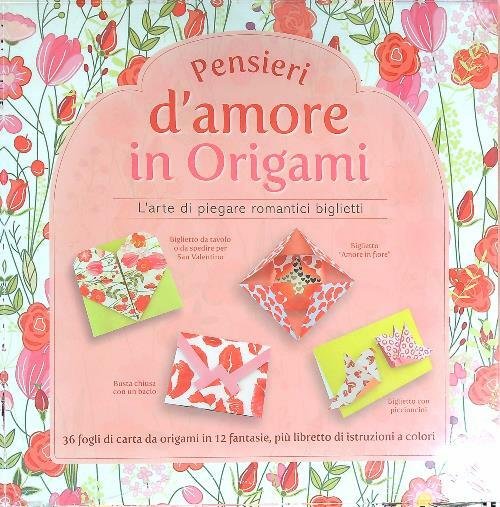 Pensieri d'amore in origami. L'arte di piegare romantici biglietti. Con …