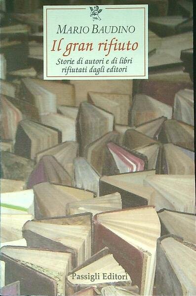 Il gran rifiuto. Storie di autori e di libri rifiutati …