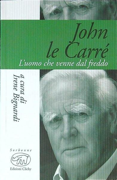 John Le Carre'. L'uomo che venne dal freddo
