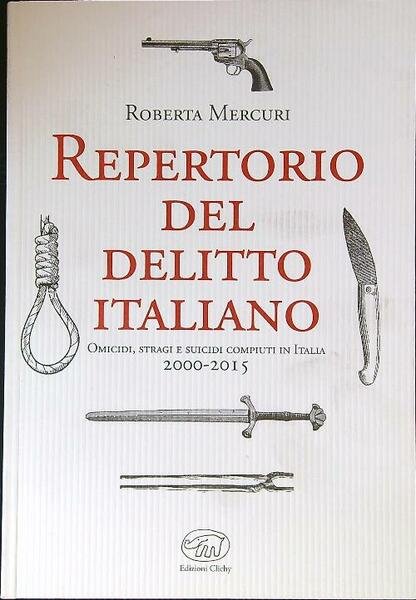 Repertorio del delitto italiano. Omicidi, stragi e suicidi compiuti in …