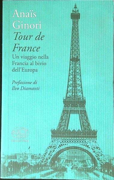Tour de France. Un viaggio nella Francia al bivio dell'Europa