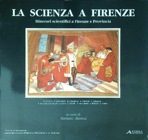 La scienza a Firenze. Itinerari scientifici a Firenze e Provincia