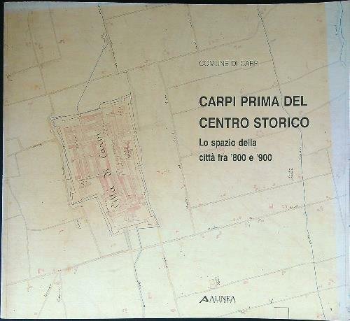 Carpi prima del centro storico. Lo spazio della citta' fra '800 e '900