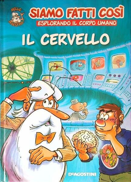 Il cervello. Siamo fatti cosi'. Esplorando il corpo umano