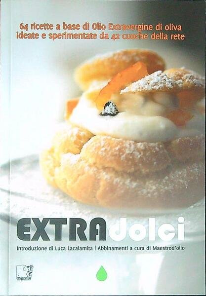 Extradolci. 64 ricette a base di olio extravergine d'oliva