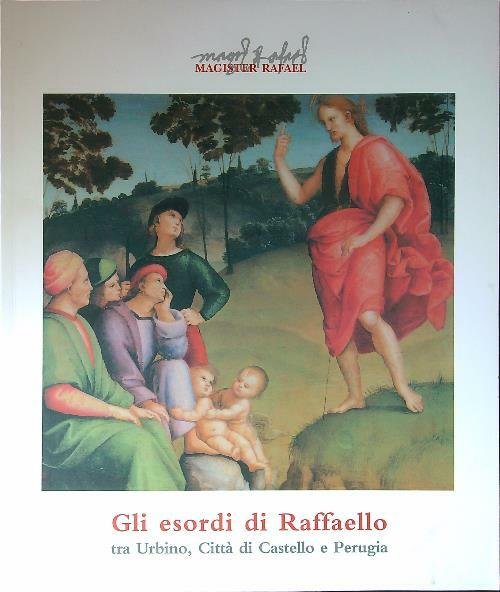 Gli esordi di Raffaello tra Urbino, Citta' di Castello e Perugia