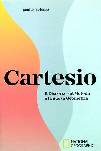 Cartesio. Il Discorso sul Metodo e la nuova Geometria
