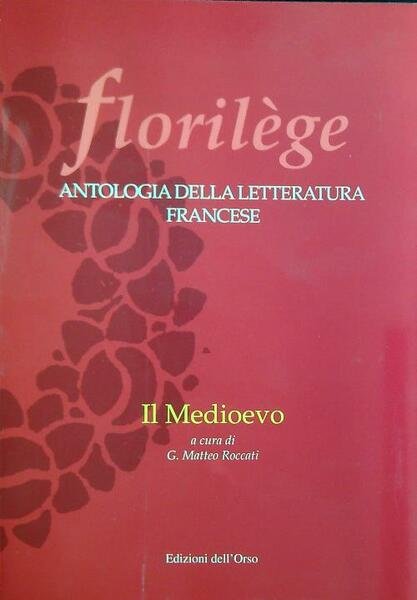 Florilege. Antologia della letteratura francese. Il Medioevo