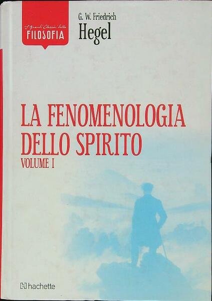 La fenomenologia dello spirito vol. I