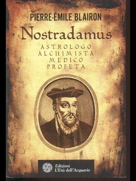 Nostradamus astrologo alchimista medico profeta