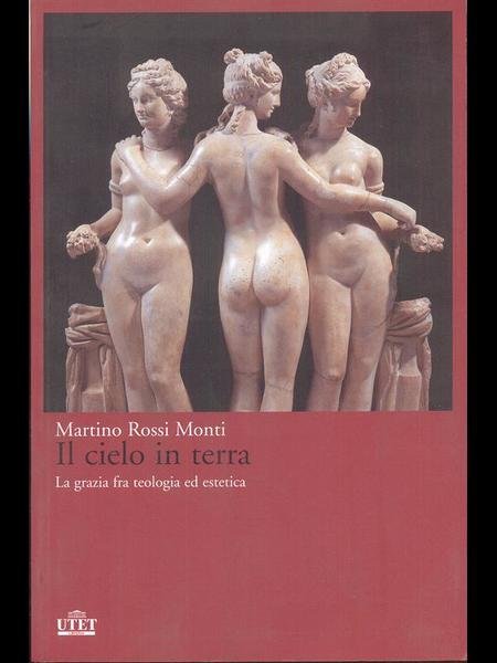 Il cielo in terra - La grazia fra teologia ed estetica