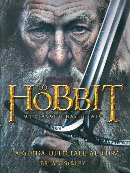 Lo Hobbit. Un viaggio inaspettato. La guida ufficiale al film