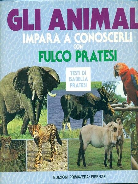 Gli animali. Impara a conoscerli. Con Fulco Pratesi