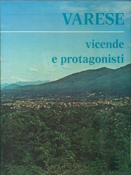 Varese - Vicende e protagonisti 3 vv