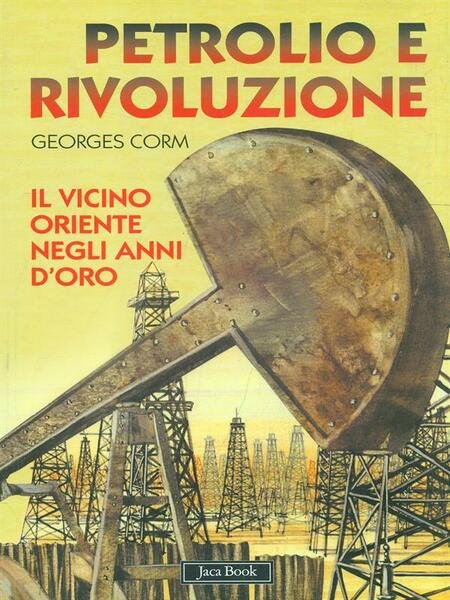 Petrolio e rivoluzione. Il vicino oriente negli anni d'oro