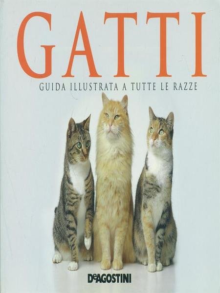 Gatti. Guida illustrata a tutte le razze