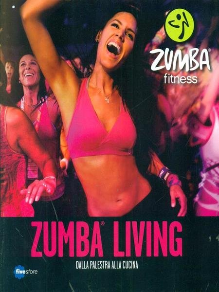 Zumba living. Dalla palestra alla cucina
