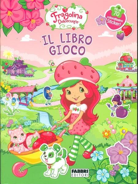 Fragolina Dolcecuore. Il libro gioco. Con adesivi