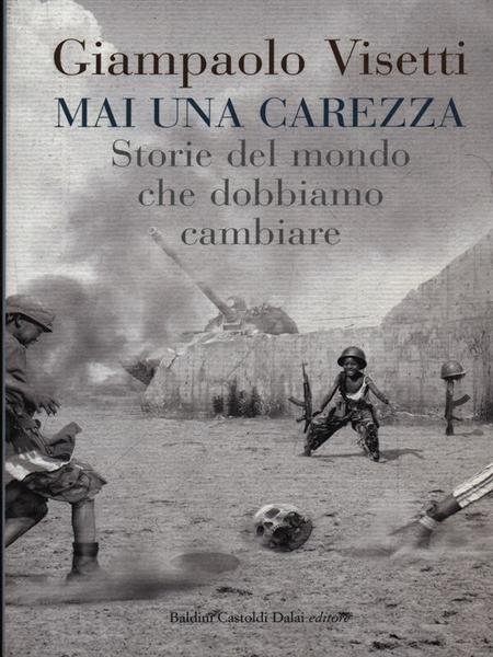 Mai una carezza. Storie del mondo che dobbiamo cambiare