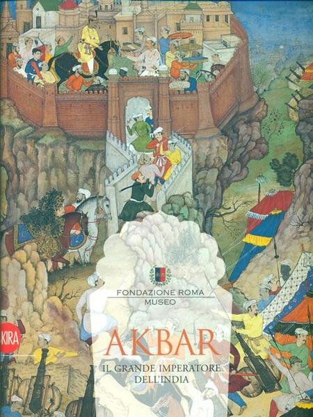Akbar. Il grande imperatore dell'India