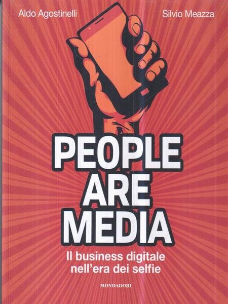 People are media. Il business digitale nell'era dei selfie