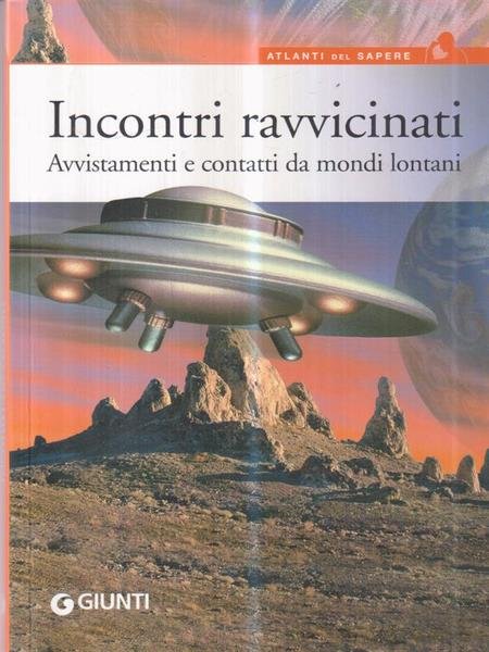 Incontri ravvicinati. Avvistamenti e contatti da mondi lontani