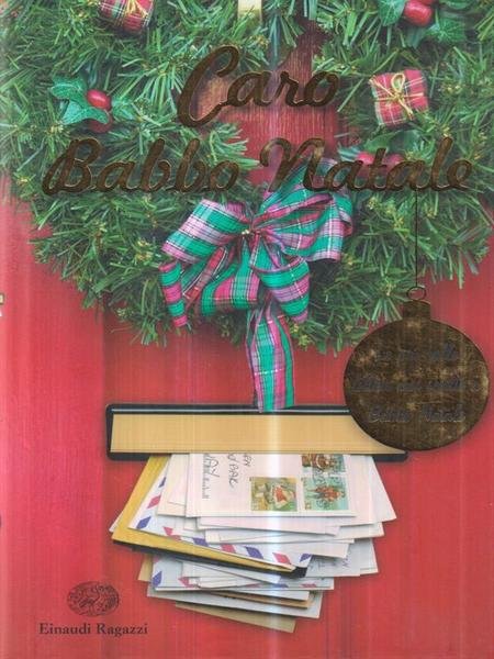 Caro Babbo Natale. Le piu' belle lettere mai scritte a …