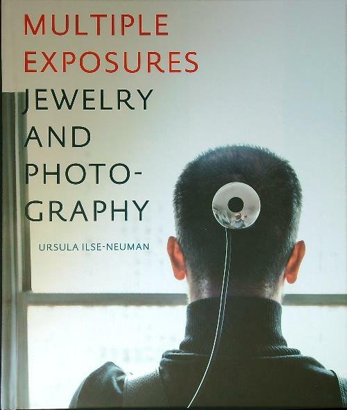 Multiple exposures. Jewelry and photography. Catalogo della mostra