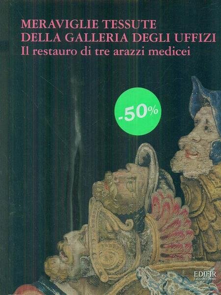 Meraviglie tessute della Galleria degli Uffizi. Il restauro di tre …