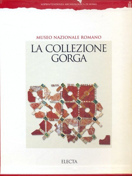 La collezione Gorga. Museo Nazionale Romano