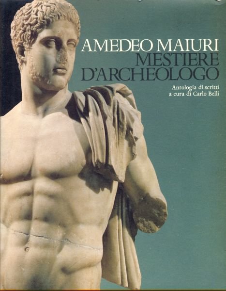 Amedeo Maiuri. Mestiere d'archeologo