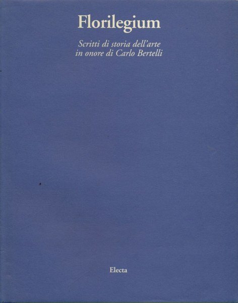Florilegium. Scritti di storia dell'arte in onore di Carlo Bertelli
