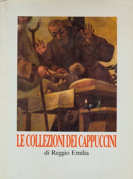 Le Collezioni dei Cappuccini di Reggio Emilia