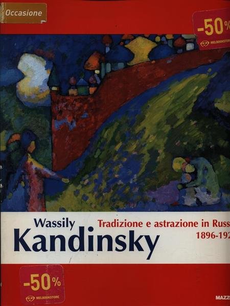 Wassily Kandinsky. Tradizione e astrazione in Russia 1896-1921