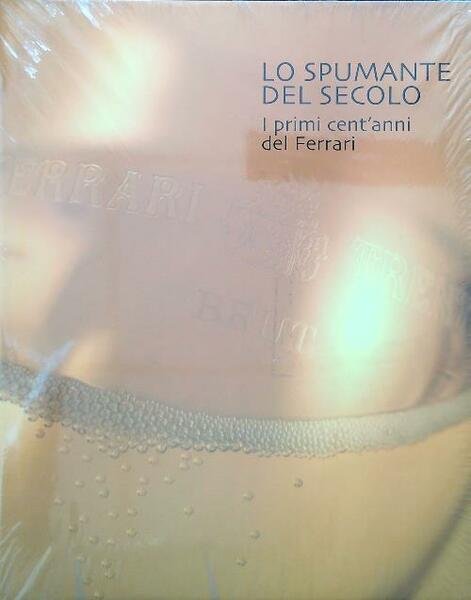 Lo spumante del secolo. I primi cent'anni del Ferrari