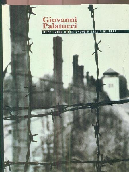 Giovanni Palatucci. Il poliziotto che salvo' migliaia di ebrei