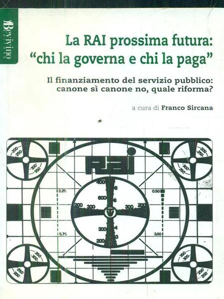 La Rai prossima futura: 'Chi la governa e chi la …