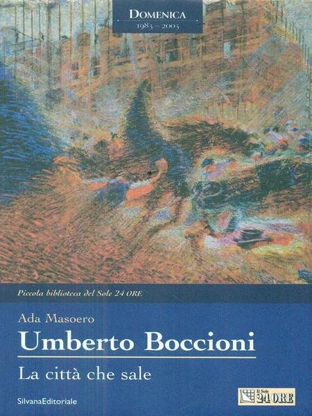 Umberto Boccioni. La citta' che sale