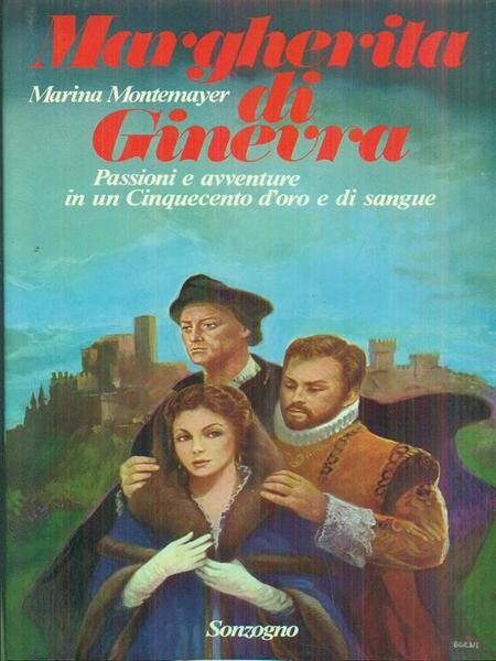 Margherita di Ginevra. Passioni e avventure in un Cinquecento d'oro e di sangue